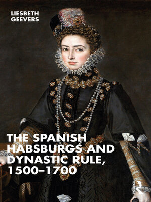 The Spanish Habsburgs and Dynastic Rule, 1500–1700 - ebook
